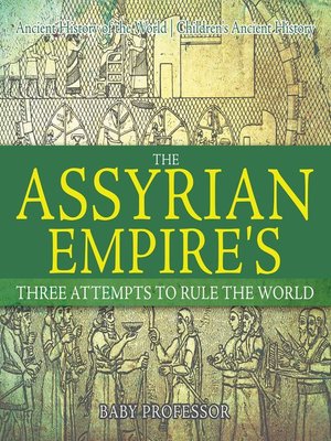cover image of The Assyrian Empire's Three Attempts to Rule the World